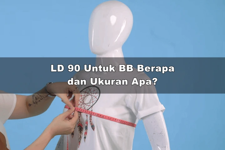 LD 90 Untuk BB Berapa dan Ukuran Apa?