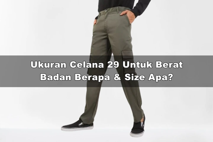 Ukuran Celana 29 Untuk Berat Badan Berapa & Size Apa
