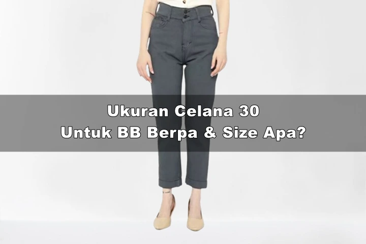 Ukuran Celana 30 Untuk Berat Badan Berapa & Size Apa