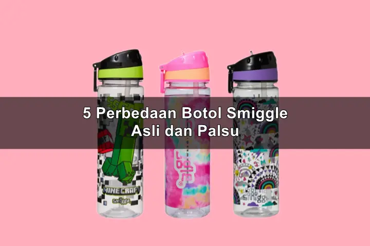 5 Perbedaan Botol Smiggle Asli dan Palsu